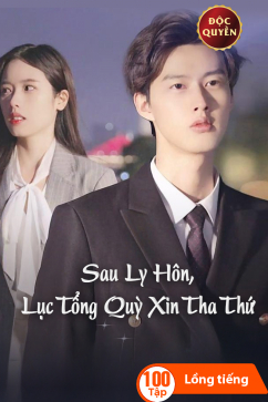 Sau Ly Hôn, Lục Tổng Quỳ Xin Tha Thứ