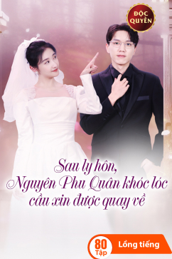 Sau Ly Hôn, Nguyên Phu Quân Khóc Lóc Cầu Xin Được Quay Về