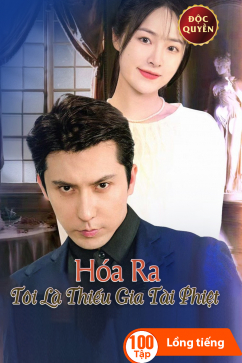 Hóa Ra Tôi Là Thiếu Gia Tài Phiệt