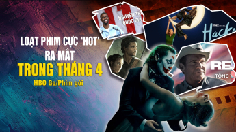 Loạt phim cực 'HOT' ra mắt trong tháng 4