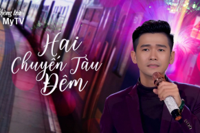 Phòng Trà MyTV - Hai Chuyến Tàu Đêm