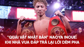 "Quái vật Boxing Nhật Bản" Naoya Inoue: Khi nhà vua đáp trả lại lời dèm pha